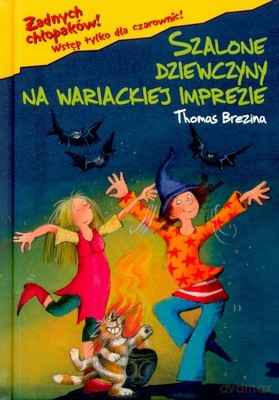 Żadnych Chłopaków Szalone Dziewczyny Na Wariackiej Imprezie (twarda) - Thomas Brezina [KSIĄŻKA]