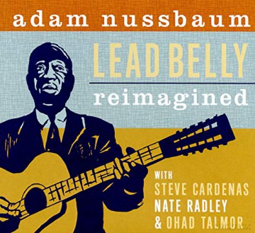 Adam Nussbaum: Lead Belly Reimagined [CD]