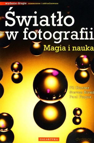 Światło w Fotografii Magia i Nauka - Fil Hunter, Steven Biver, Paul Fuqua [KSIĄŻKA]