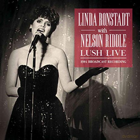 Linda Ronstadt With Nelson Riddle: Lush Live [CD]