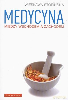 Medycyna Między Wschodem a Zachodem Wyd.2012 - Wiesława Stopińśka [KSIĄŻKA]
