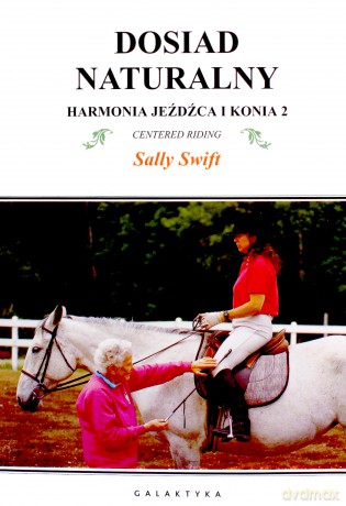 Dosiad Naturalny Harmonia Jeźdźca i Konia 2 Wyd III - Sally Swift [KSIĄŻKA]
