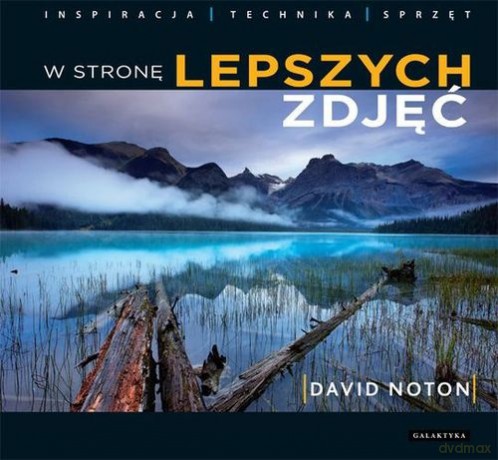 W Stronę Lepszych Zdjęć - David Noton [KSIĄŻKA]
