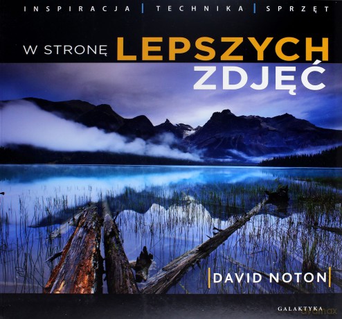 W Stronę Lepszych Zdjęć - David Noton [KSIĄŻKA]
