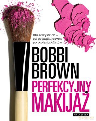 Perfekcyjny Makijaż Dla Wszystkich Od Początkujących Do Profesjonalistów - Bobbi Brown [KSIĄŻKA]