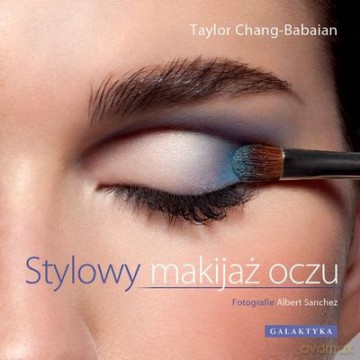 Stylowy Makijaż Oczu - Taylor Chang Babaian [KSIĄŻKA]