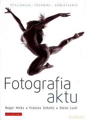 Fotografia Aktu - Roger Hicks, Frances Schultz, Steve Luck [KSIĄŻKA]
