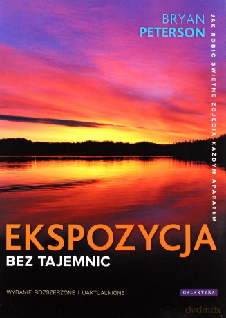 Ekspozycja Bez Tajemnic Wyd.2011 - Bryan Peterson [KSIĄŻKA]