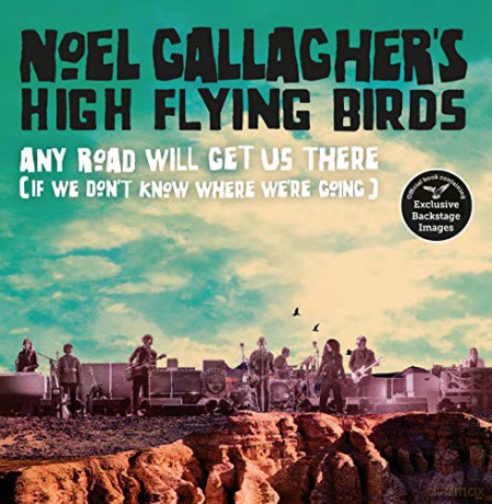 Noel Gallaghers High Flying Birds: Noel Gallaghers High Flying Birds Any Road Will Get Us There (If We Dont Know Where Were Going) [KSIĄŻKA]