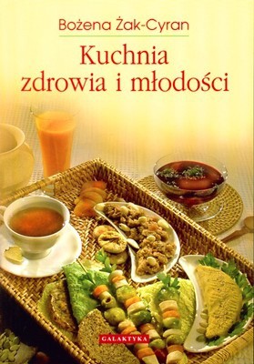 Kuchnia Zdrowia i Młodości Wyd.2011 - Bożena Żak-Cyran [KSIĄŻKA]