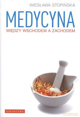 Medycyna Między Wschodem a Zachodem - Wiesława Stopińska [KSIĄŻKA]