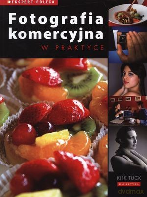 Fotografia Komercyjna w Praktyce - Kirk Tuck [KSIĄŻKA]