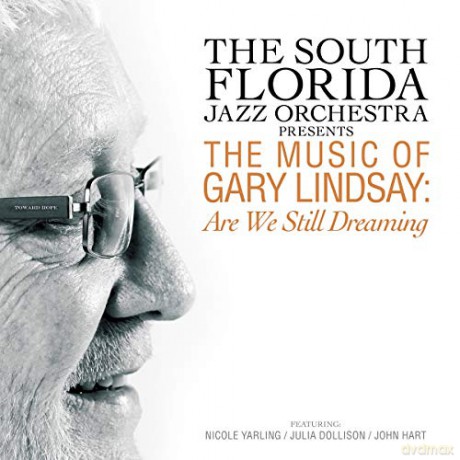 South Florida Jazz Orchestra: Presents The Music Of Gary Lindsay: Are We Still Dreaming [CD]