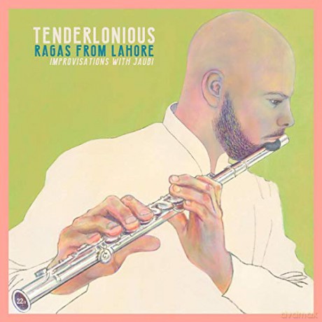 Tenderlonious: Ragas From Lahore - Improvisations With Jaubi [CD]