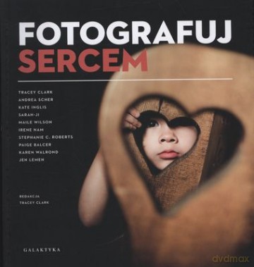 Fotografuj Sercem [KSIĄŻKA]
