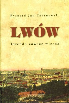 Lwów Legenda Zawsze Wierna (twarda) - Ryszard Jan Czarnowski [KSIĄŻKA]