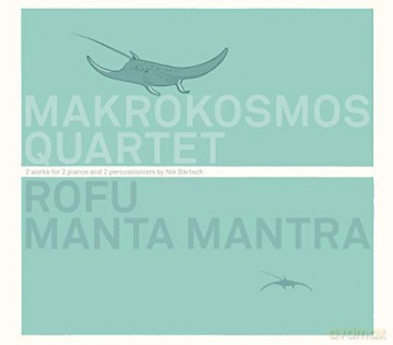 Marokosmos Quartet: Rofu. Manta Mantra - 2 Works For 2 Pianos And 2 Percussionists By Nik Bartsch [CD]
