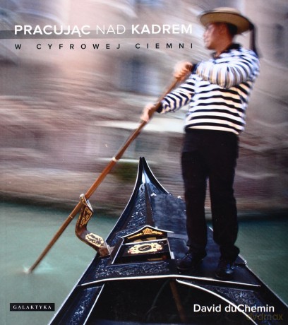 Pracując Nad Kadrem w Cyfrowej Ciemni - David Duchemin [KSIĄŻKA]