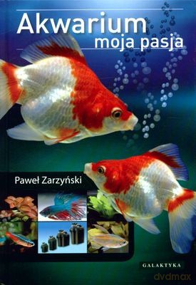 Akwarium Moja Pasja (twarda) - Paweł Zarzyński [KSIĄŻKA]