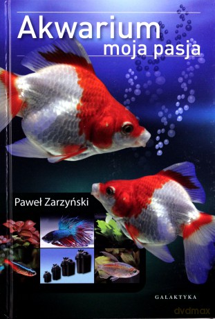 Akwarium Moja Pasja (twarda) - Paweł Zarzyński [KSIĄŻKA]