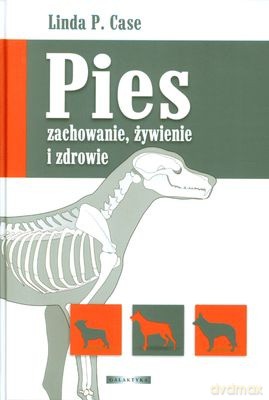 Pies Zachowanie Żywienie i Zdrowie (twarda) - Linda P. Case [KSIĄŻKA]