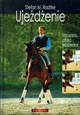 Ujeżdżenie Klasyczna Sztuka Jeździecka (twarda) - Stefan M. Radtke [KSIĄŻKA]