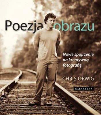 Poezja Obrazu - Chris Orwig [KSIĄŻKA]