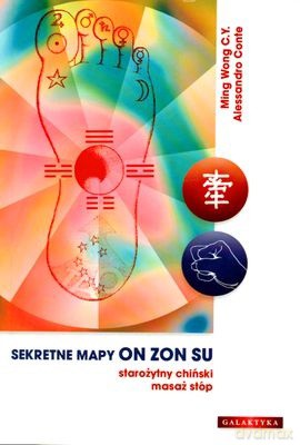 Sekretne Mapy On Zon Su. Starożytny Chiński Masaż Stóp - Ming Wong C.Y., Allesandro Conte [KSIĄŻKA]