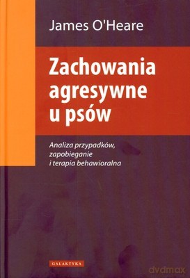 Zachowania Agresywne u Psów (twarda) - James O'heare [KSIĄŻKA]