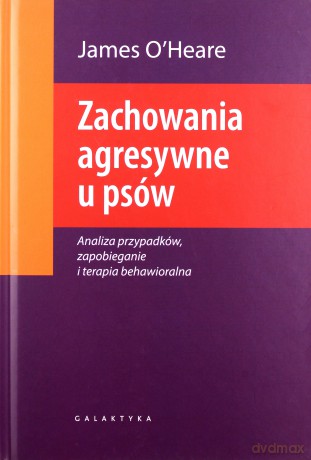 Zachowania Agresywne u Psów (twarda) - James O'heare [KSIĄŻKA]