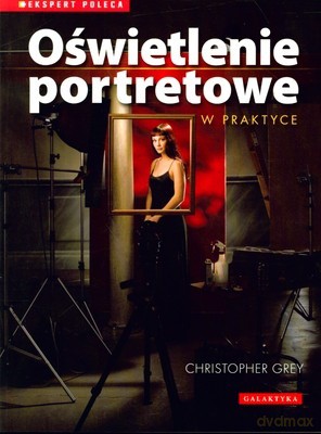 Oświetlenie Portretowe w Praktyce - Christopher Grey [KSIĄŻKA]
