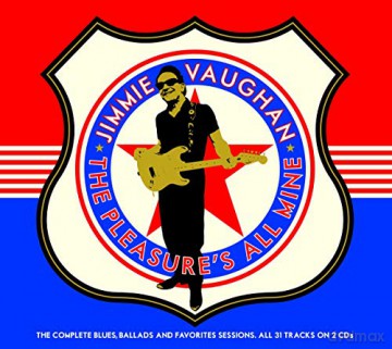 Jimmie Vaughan: The Pleasures All Mine: The Complete Blues. Ballads And Favourites Sessions [2CD]