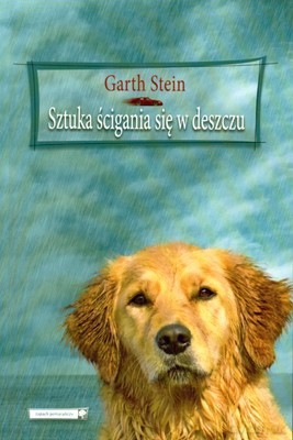 Sztuka Ścigania Się w Deszczu - Garth Stein [KSIĄŻKA]