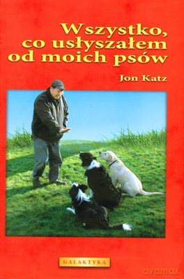 Wszystko Co Usłyszałem Od Moich Psów (twarda) - Jon Katz [KSIĄŻKA]