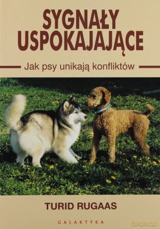 Sygnały Uspokajające Jak Psy Unikają Konfliktów - Turid Rugaas [KSIĄŻKA]