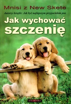 Jak Wychować Szczenię Wyd.2009 - Mnisi Z New Skete [KSIĄŻKA]