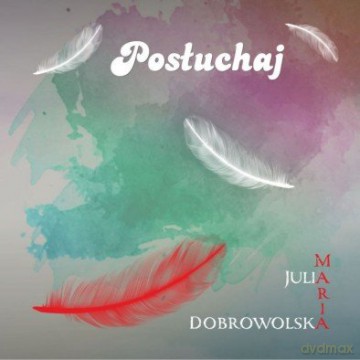 Julia Maria Dobrowolska: Posłuchaj [CD]