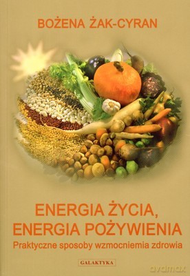 Energia Życia Energia Pożywienia - Bożena Żak-Cyran [KSIĄŻKA]