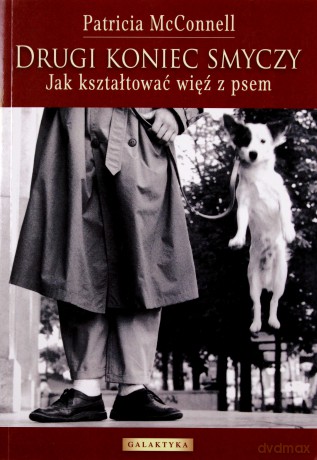 Drugi Koniec Smyczy Jak Kształtować Więź z Psem - Patricia Mcconnel [KSIĄŻKA]