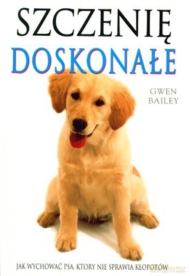 Szczenię Doskonałe - Gwen Bailey [KSIĄŻKA]