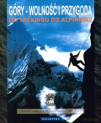 Góry Wolność Przygoda Od Trekingu Do Aplinizmu - Don Graydon, Kurt Hanson [KSIĄŻKA]