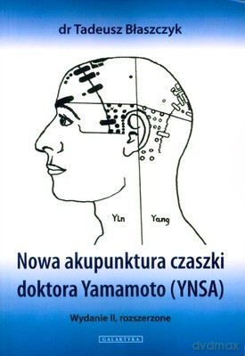 Nowa Akupunktura Czaszki Doktora Yamamoto (YNSA) - Dr. Tadeusz Błaszczyk [KSIĄŻKA]