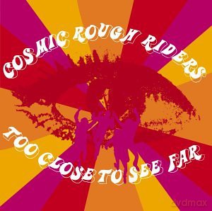 Cosmic Rough Riders: Too Close To See Far [CD]