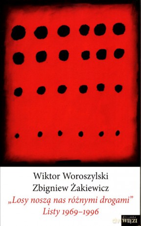 "Losy noszą nas różnymi drogami" Listy 1969-1996 - Wiktor Woroszylski, Zbigniew Żakiewicz [KSIĄŻKA]