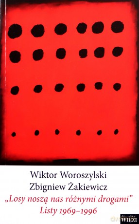 "Losy noszą nas różnymi drogami" Listy 1969-1996 - Wiktor Woroszylski, Zbigniew Żakiewicz [KSIĄŻKA]