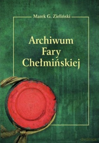 Archiwum Fary Chełmińskiej - Marek G. Zieliński [KSIĄŻKA]