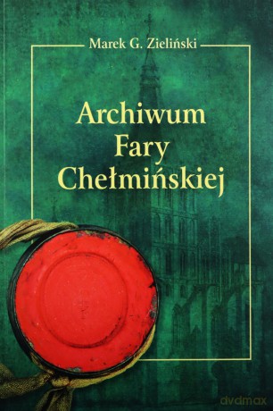 Archiwum Fary Chełmińskiej - Marek G. Zieliński [KSIĄŻKA]