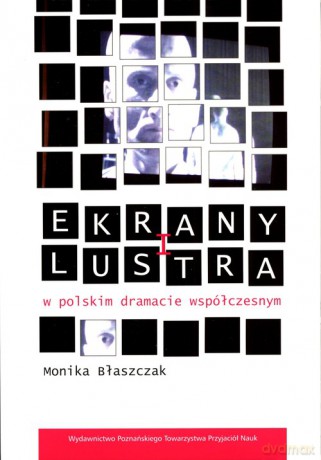 Ekrany i lustra w polskim dramacie współczesnym - Monika Błaszczak [KSIĄŻKA]