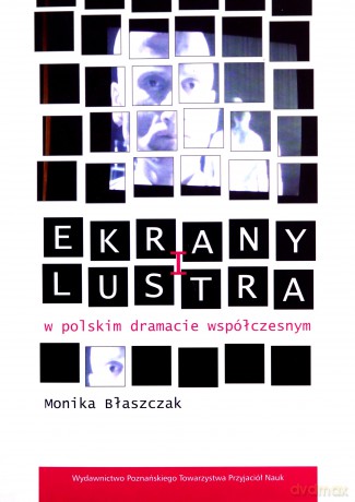 Ekrany i lustra w polskim dramacie współczesnym - Monika Błaszczak [KSIĄŻKA]