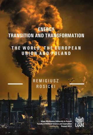 Energy Transition and Transformation The World, the European Union and Poland - Remigiusz Rosicki [KSIĄŻKA]